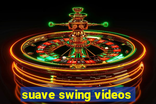 suave swing videos